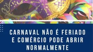 Leia mais sobre o artigo Carnaval não é feriado e comércio pode abrir normalmente, informa Fecomércio-MS