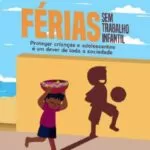 Campanha intensifica alerta para riscos do trabalho infantil durante as férias escolares