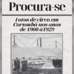 Professor busca fotos antigas de circos em Corumbá para pesquisa histórica